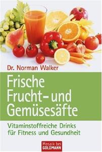 Frische Frucht- und Gemüsesäfte von Dr. Norman WALKER ISBN 978-3-442-13694-0 | EUJUICERS.DE