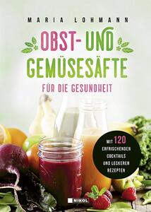 Obst- und Gemüsesäfte für die Gesundheit Maria Lohmann